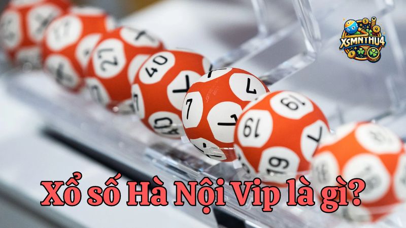 Sổ xố Hà Nội Vip - Tận hưởng trải nghiệm độc đáo và cao cấp